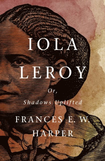 Frances E. W. Harper - Iola Leroy, E-bok