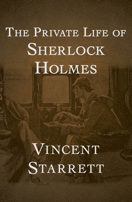 Vincent Starrett - Private Life of Sherlock Holmes, Häftad