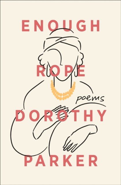 Dorothy Parker - Enough Rope, E-bok