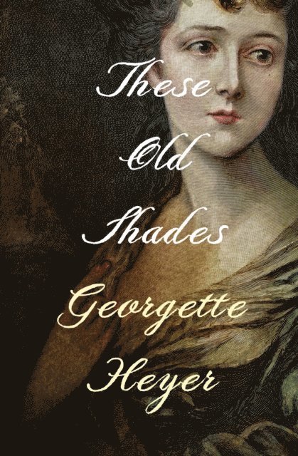 Georgette Heyer - These Old Shades, E-bok
