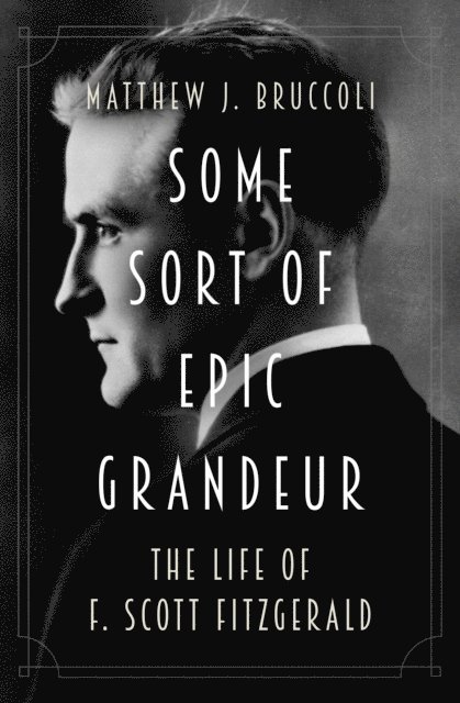 Matthew J. Bruccoli - Some Sort of Epic Grandeur, E-bok