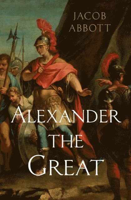 Jacob Abbott - Alexander the Great, E-bok