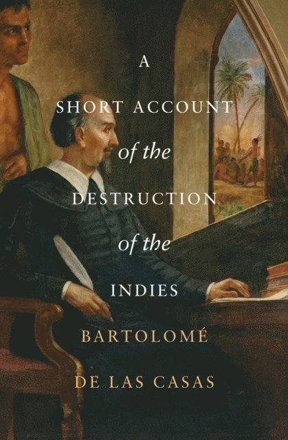 Bartolome de las Casas - Short Account of the Destruction of the Indies, E-bok