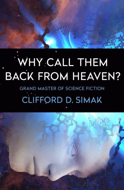 Clifford D. Simak - Why Call Them Back from Heaven?, E-bok