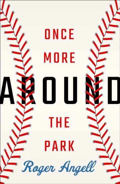 Roger Angell - Once More Around the Park, E-bok