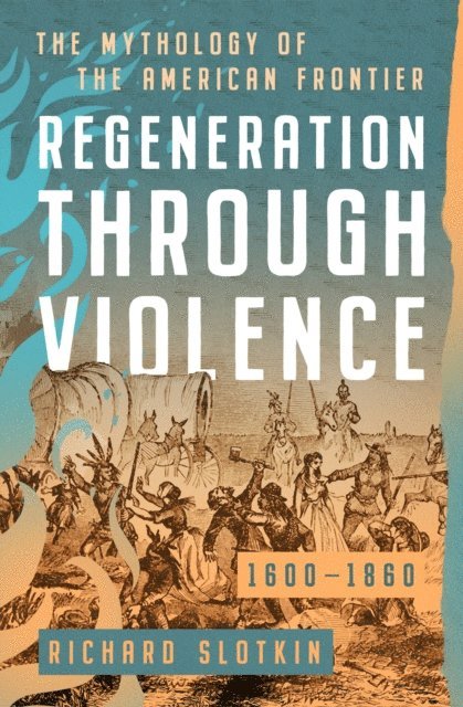 Richard Slotkin - Regeneration Through Violence, E-bok