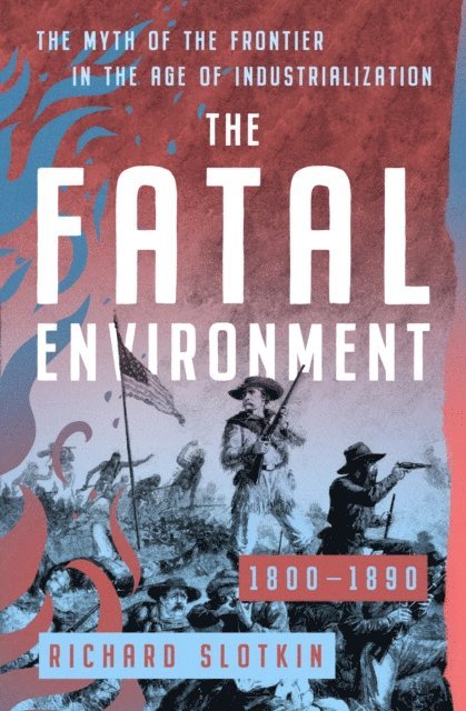 Richard Slotkin - Fatal Environment, E-bok