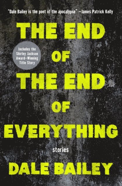 Dale Bailey - End of the End of Everything, E-bok