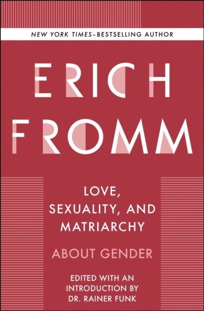 Erich Fromm, Rainer Funk - Love, Sexuality, and Matriarchy, E-bok