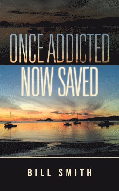Bill Smith - Once Addicted Now Saved, E-bok