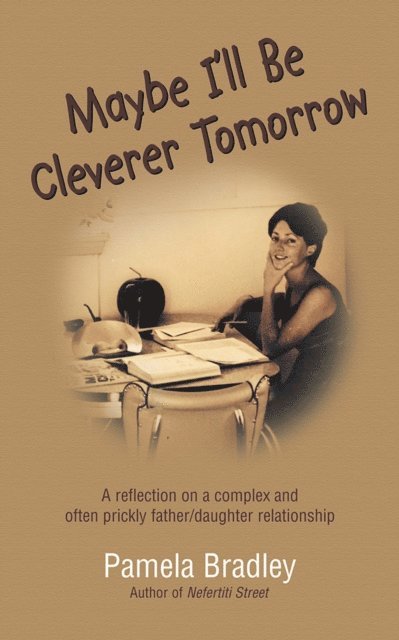 Pamela Bradley - Maybe I'Ll Be Cleverer Tomorrow, E-bok