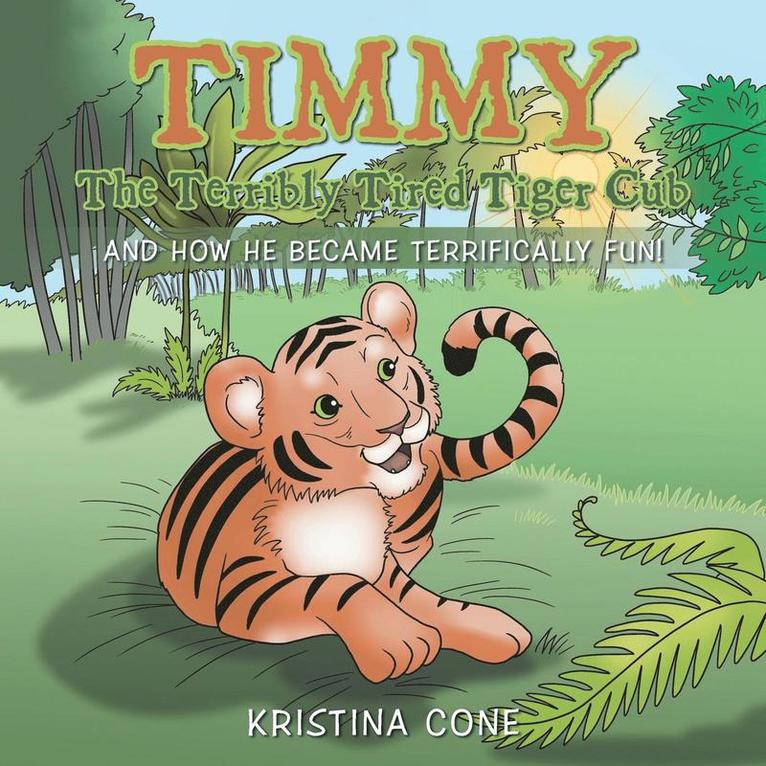 Kristina Cone - Timmy The Terribly Tired Tiger Cub, Häftad