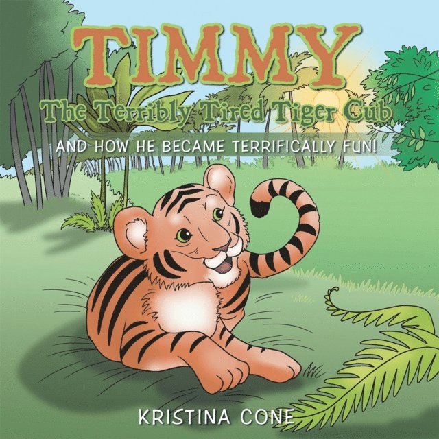 Kristina Cone - Timmy the Terribly Tired Tiger Cub, E-bok
