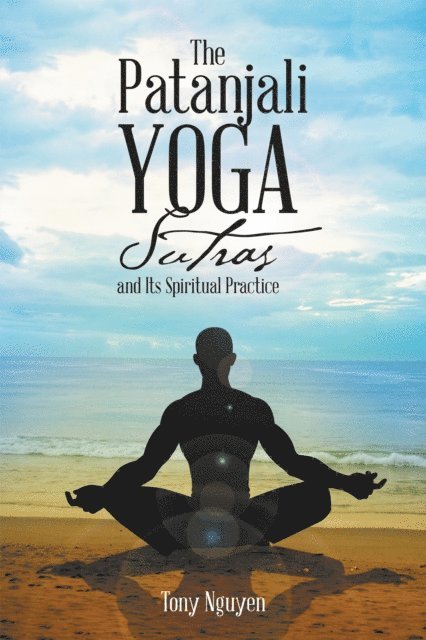 Tony Nguyen - Patanjali Yoga Sutras and Its Spiritual Practice, E-bok