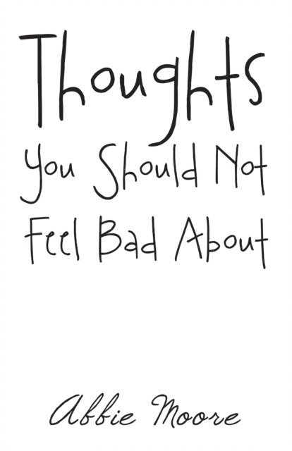 Abbie Moore - Thoughts You Should Not Feel Bad About, E-bok