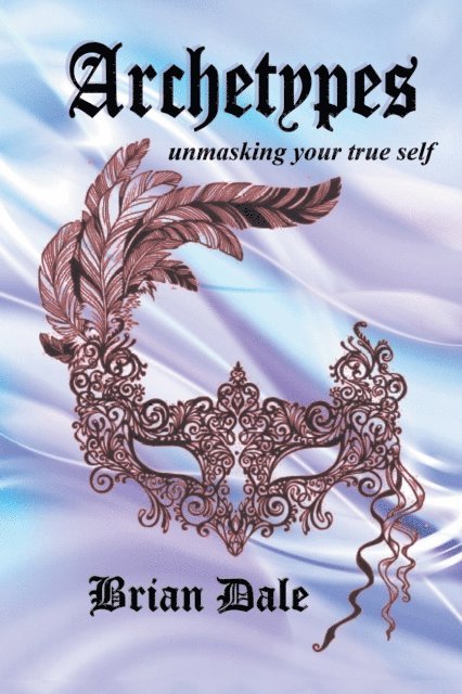 Brian Dale - Archetypes: Unmasking Your True Self, E-bok
