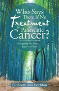 Who Says There Is No Treatment for Pancreatic Cancer?