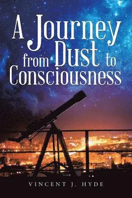 Vincent J Hyde - Journey from Dust to Consciousness, Häftad. Tillgänglighet: Lägg i varukorg