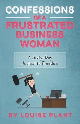Louise Plant - Confessions of a Frustrated Business Woman, Häftad. Tillgänglighet: Lägg i varukorg