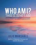 Who Am I? This Is Who I Am