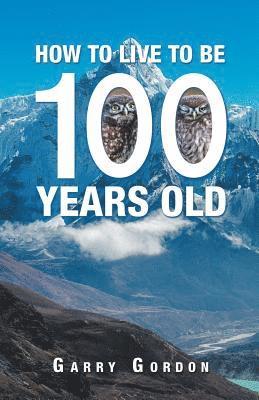 Garry Gordon - How to Live to Be 100 Years Old, Häftad