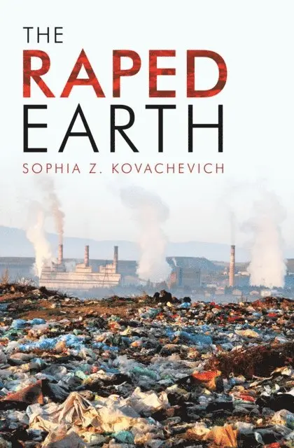 Sophia Z Kovachevich - Raped Earth, E-bok. Tillgänglighet: Lägg i varukorg