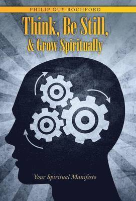 Philip Guy Rochford - Think, Be Still, & Grow Spiritually, Inbunden. Tillgänglighet: Lägg i varukorg