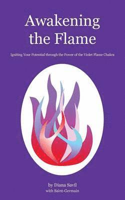Diana Savil - Awakening the Flame: Igniting Your Potential through the Power of the Violet Flame Chakra, Häftad
