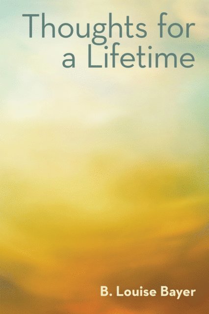 B. Louise Bayer - Thoughts for a Lifetime, E-bok