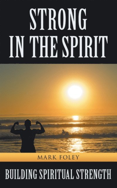 Mark Foley - Strong in the Spirit, E-bok