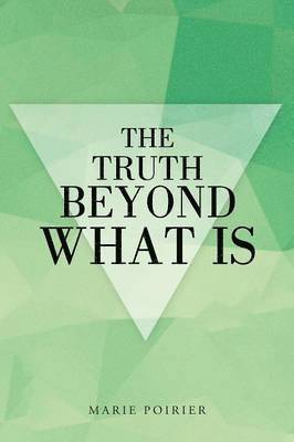 Marie Poirier - Truth beyond What Is, Häftad