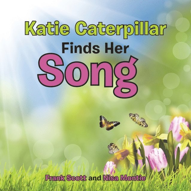 Nisa Montie, Frank Scott - Katie Caterpillar Finds Her Song, E-bok. Tillgänglighet: Lägg i varukorg