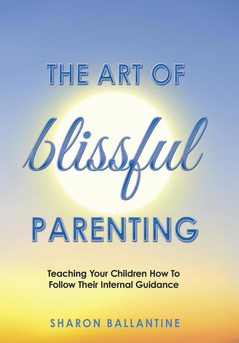 Sharon Ballantine - Art of Blissful Parenting, Inbunden