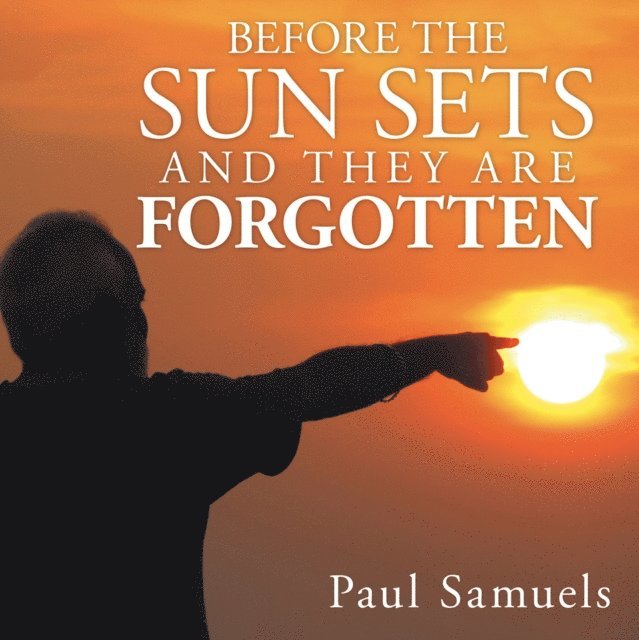 Paul Samuels - Before the Sun Sets and They Are Forgotten, E-bok