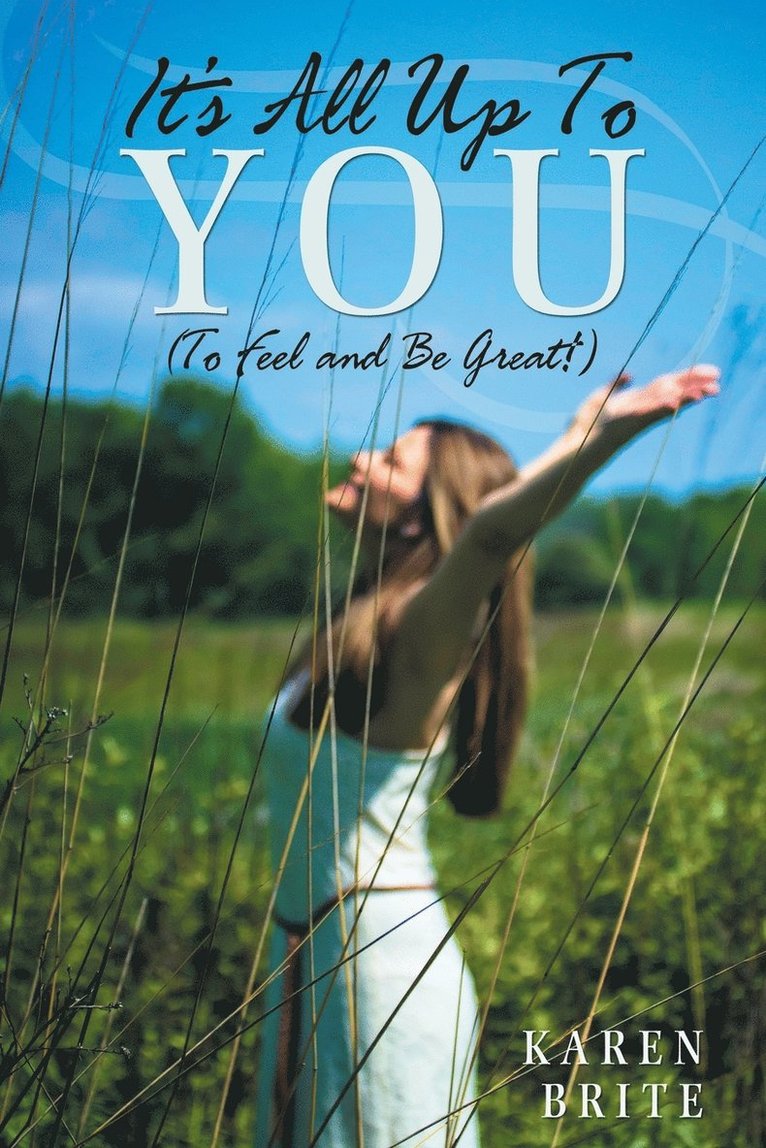 Karen Brite - It's All Up To YOU (To Feel and Be Great!), Häftad