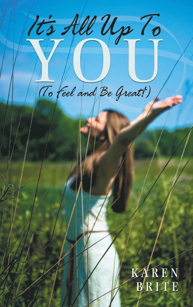 Karen Brite - It's All Up To YOU (To Feel and Be Great!), Inbunden