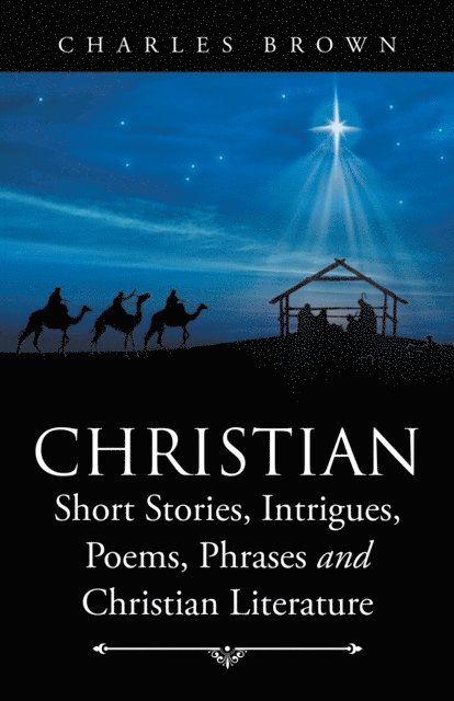 Charles Brown - Christian Short Stories, Intrigues, Poems, Phrases and Christian Literature, E-bok