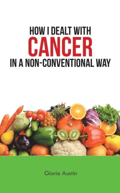 Gloria Austin - How I Dealt with Cancer in a Non-Conventional Way, E-bok. Tillgänglighet: Lägg i varukorg