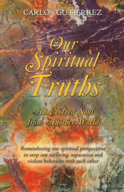 Carlos Gutierrez - Our Spiritual  Truths, E-bok