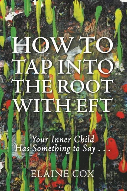 Elaine Cox - How to Tap into the Root with Eft, E-bok