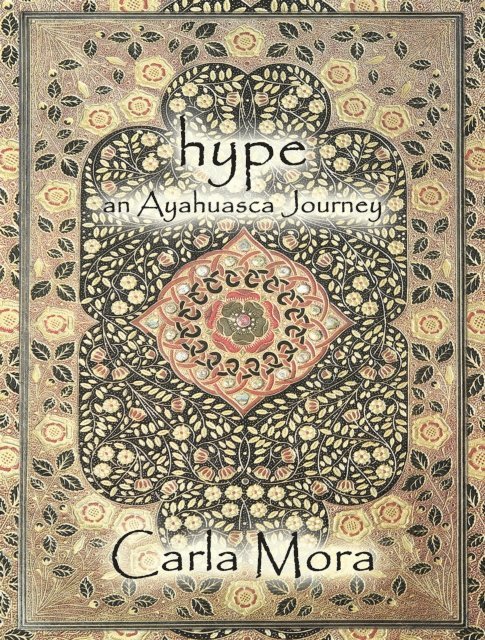 Carla Mora - Hype an Ayahuasca Journey, E-bok