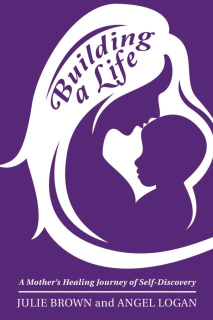 Angel Logan, Julie Brown - Building a Life, E-bok