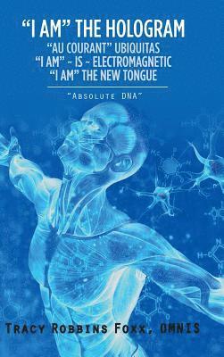 Omnis Tracy Robbins Foxx - "I Am" the Hologram "Au Courant" Ubiquitas "I Am" Is Electromagnetic "I Am" the New Tongue, Inbunden