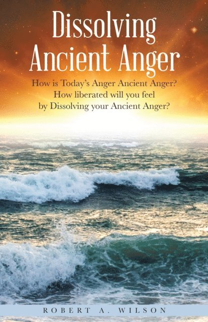 Robert A. Wilson - Dissolving Ancient Anger, E-bok
