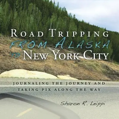 Sharon R Leippi - Road Tripping from Alaska to New York City, Häftad. Tillgänglighet: Lägg i varukorg