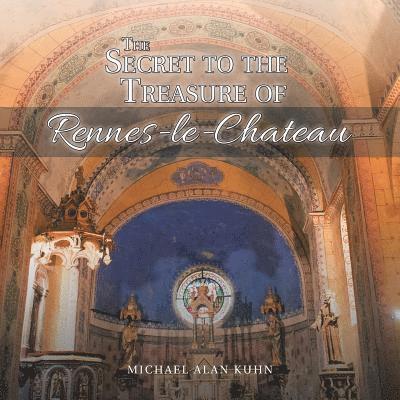 Michael Alan Kuhn - Secret to the Treasure of Rennes-le-Chateau, Häftad
