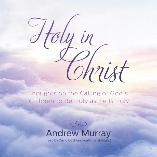 Andrew Murray - Holy in Christ, Ljudbok