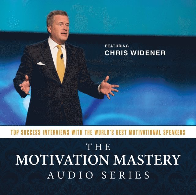 Chris Widener - Motivation Mastery Audio Series, Ljudbok