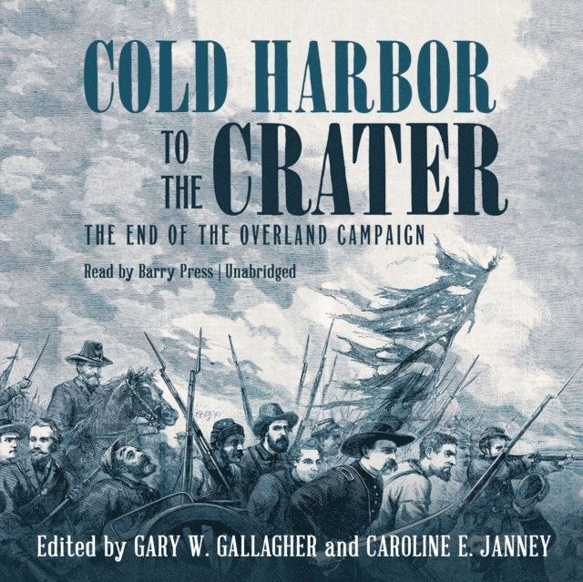 Kathryn Shively Meier, Gary W. Gallagher, Joan Waugh, Robert E. L. Krick - Cold Harbor to the Crater, Ljudbok