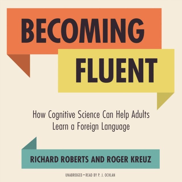 Roger Kreuz, Richard Roberts - Becoming Fluent, Ljudbok